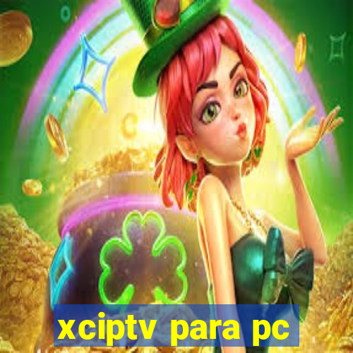 xciptv para pc